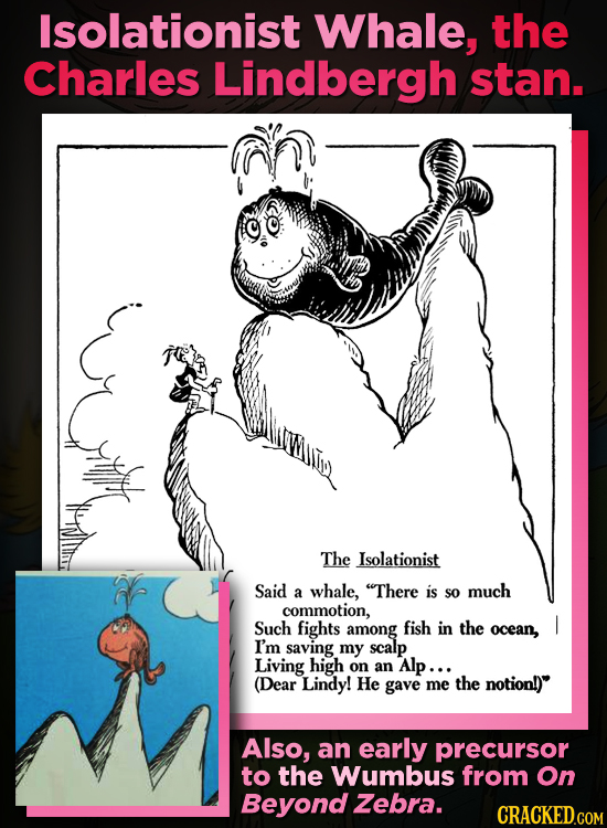 Isolationist Whale, the Charles Lindbergh stan. The Isolationist Said a whale, There is so much commotion, Such fights among fish in the ocean, I'm s