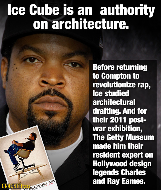 Ice Cube is an authority on architecture. Before returning to Compton to revolutionize rap, Ice studied architectural drafting. And for their 2011 pos