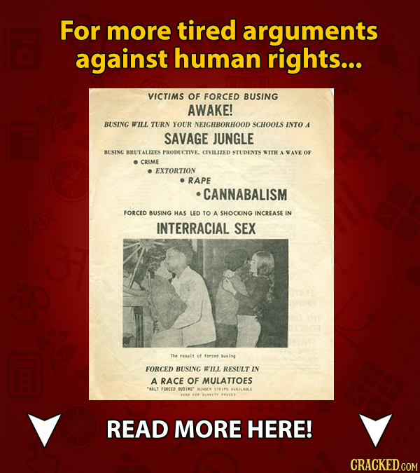 For more tired arguments against human rights... VICTIMS OF FORCED BUSING AWAKE! BUSING WILL TURN YOUR NEIGHBORHOOD SCHOOLS INTO A SAVAGE JUNGLE BUSIN