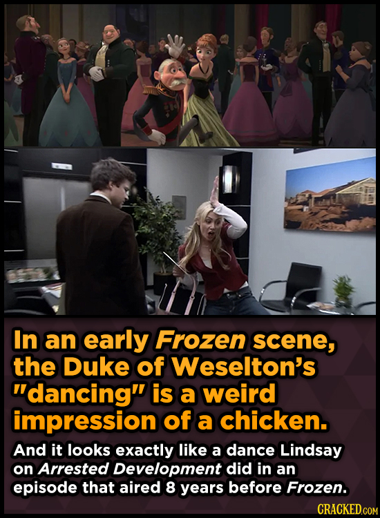In an early Frozen scene, the Duke of Weselton's dancing is a weird impression of a chicken. And it looks exactly like a dance Lindsay on Arrested D