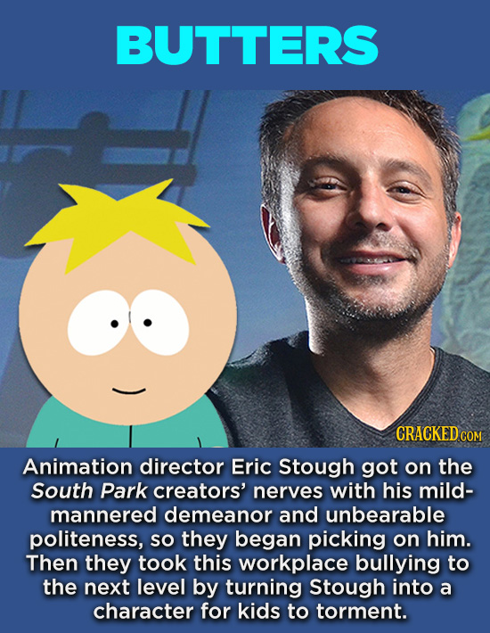 20 Characters You Never Realized Are Based On Real People - Animation director Eric Stough got on the South Park creators’ nerves with his mild- manne