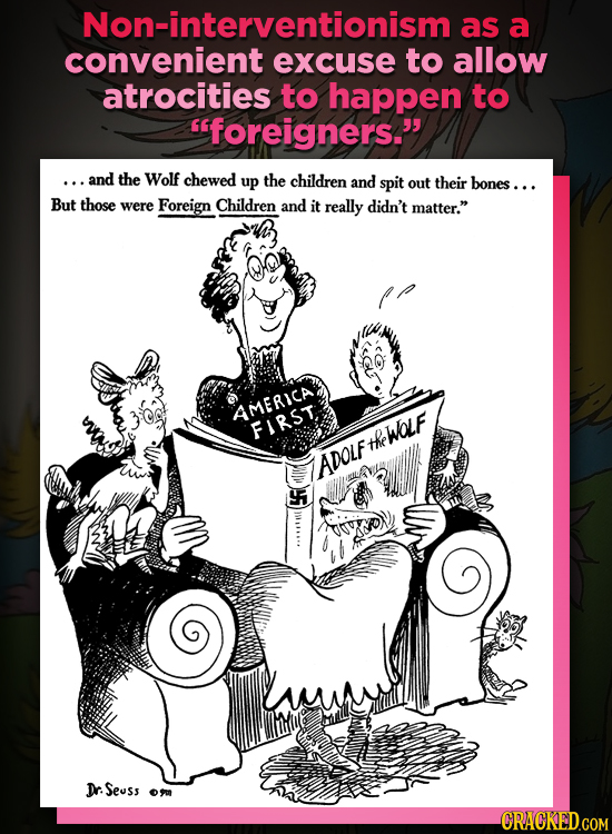 Non-interventionism as a convenient excuse to allow atrocities to happen to foreigners. ...and the Wolf chewed up the children and spit out their bo