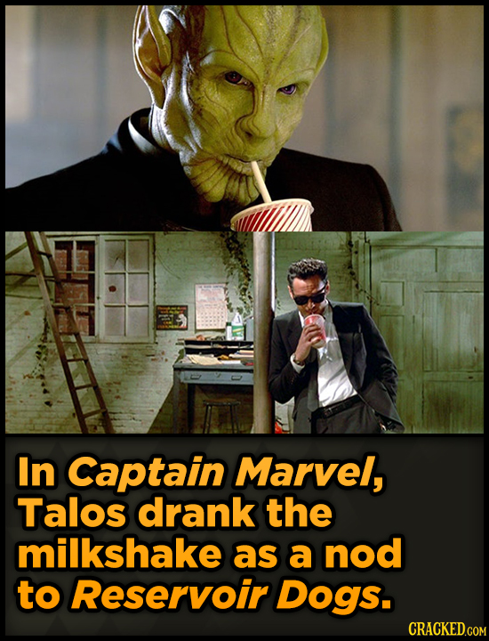 In Captain Marvel, Talos drank the milkshake as a nod to Reservoir Dogs. CRACKED.COM