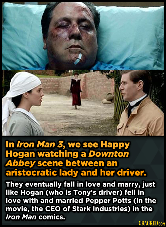 In Iron Man 3, we see Happy Hogan watching a Downton Abbey scene between an aristocratic lady and her driver. They eventually fall in love and marry,