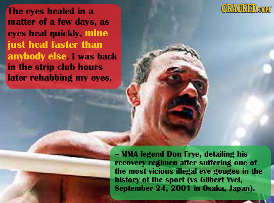 CRACKEDCO The eyes healed in a CON matter of a few days, as eyes heal quickly, mine just heal faster than anybody else. I was back in the strip chub h