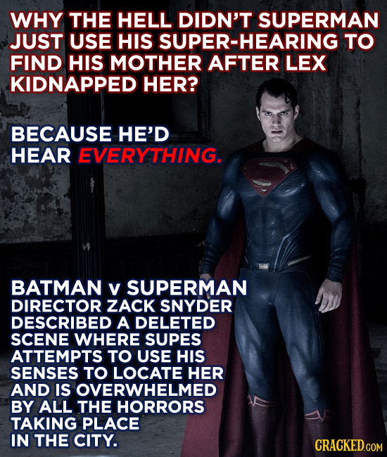 WHY THE HELL DIDN'T SUPERMAN JUST USE HIS SUPER-HEARING TO FIND HIS MOTHER AFTER LEX KIDNAPPED HER? BECAUSE HE'D HEAR EVERYTHING. BATMAN V SUPERMAN DI