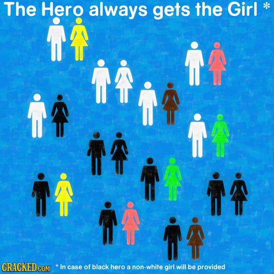 The Hero always gets the Girl j j In case of black hero a non-white girl will be provided 