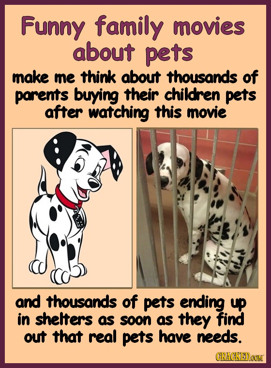 Funny family movies about pets make me think about thousands of parents buying their children pets after watching this movie and thousands of pets end