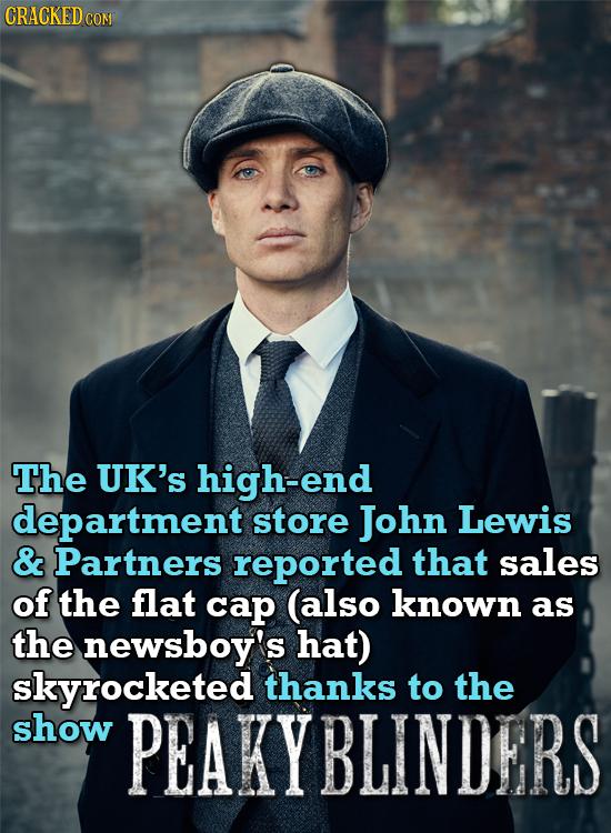 CRACKED cO CON The UK's high-end department store John Lewis & Partners reported that sales of the flat cap (also known as the newsboy's hat) skyrocke