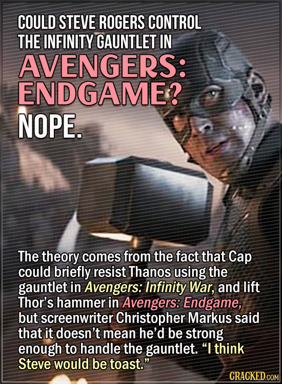 15 Convincing Fan Theories, Debunked - Could Steve Rogers control the Infinity Gauntlet in Avengers: Endgame? Nope. The theory comes from the fact tha