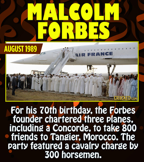 15 Epic Feats of Partying by Famous People - For his 70th birthday, the Forbes founder chartered three planes, including a Concorde, to take 800 frien