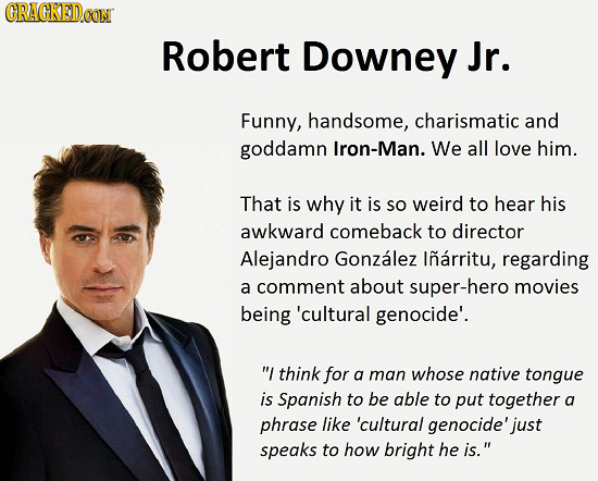 CRACKEDCON Robert Downey Jr. Funny, handsome, charismatic and goddamn Iron-Man. We all love him. That is why it is SO weird to hear his awkward comeba