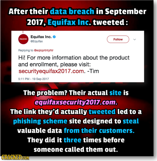 After their data breach in September 2017, Equifax Inc. tweeted: Equifax Inc. Follow GEquifax Replying to Gegloprtntyhtr Hi! For more information abou