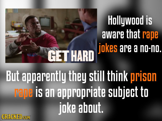 Hollywood is aware that rape jokes are a no-no. GET HARD But apparently they still think prison rape is an appropriate subject to joke about.