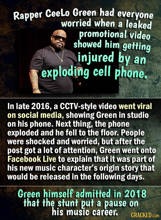 CeeLo had Rapper Green everyone worried when a leaked promotional video showed him getting injured by an exploding cell phone. In late 2016, a CCTV-st