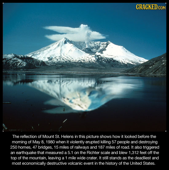 CRACKED The reflection of Mount St. Helens in this picture shows how it looked before the morning of May 8, 1980 when it violently erupted killing 57 