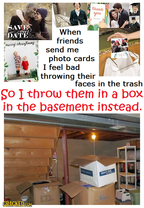 thank you grad 2018 SAVE muir When DATTE friends merrry chrigtmay send me photo cards I feel bad throwing their faces in the trash So I throw them in