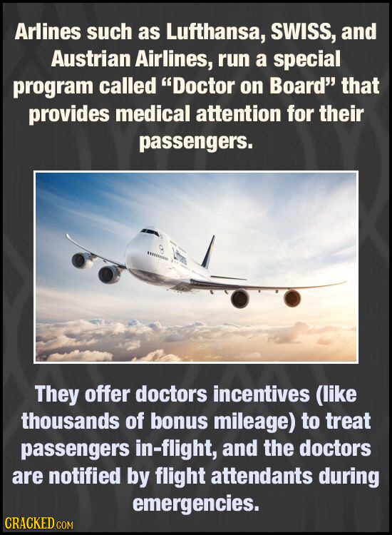 Arlines such as Lufthansa, SWISS, and Austrian Airlines, run a special program called Doctor on Board that provides medical attention for their pass