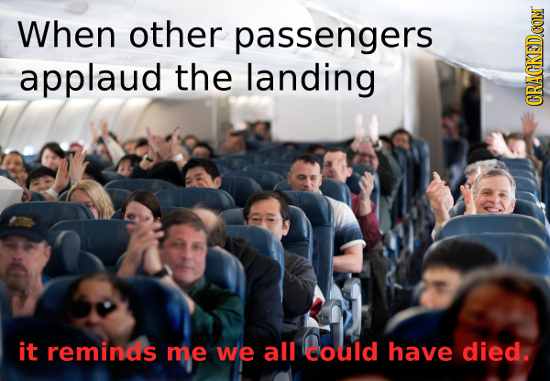 When other passengers applaud the landing CRACKEDCON it reminds me we all could have died.