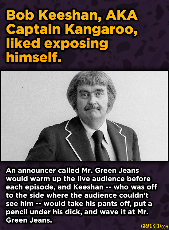 WTF Behind-The-Scenes Stories From Major Movie Sets - Bob Keeshan, AKA Captain Kangaroo, liked exposing himself. An announcer called M