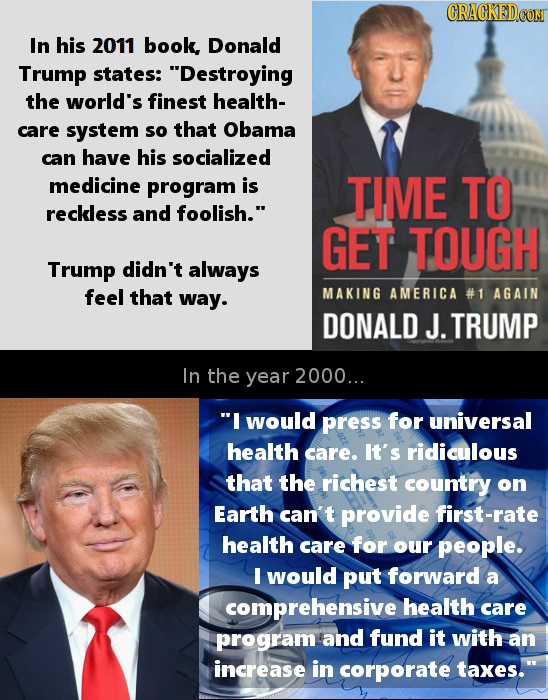 CRACKEDCON In his 2011 book, Donald Trump states: Destroying the world's finest health- care system so that Obama can have his socialized medicine pr