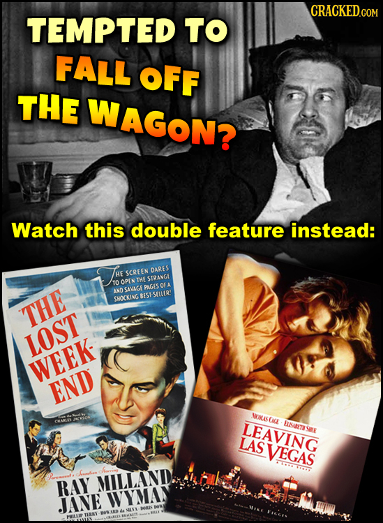 CRACKED.COM TEMPTED TO FALL OFF THE WAGON? Watch this double feature instead: SCREEN DARES HE STRANGE TO OPEN THE OF A ANOCAVAGEPAGES BEST SELLER' SHO