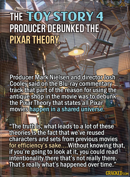 15 Convincing Fan Theories, Debunked - The Toy Story 4 producer debunked the Pixar Theory. Producer Mark Nielsen and director Josh Cooley said on the