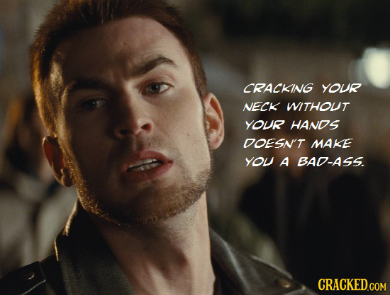 CRACKING YOUR NECK WITHOUT YOUR HANDS DOESN'T MAKE YOU A BAD-ASS. CRACKED.COM