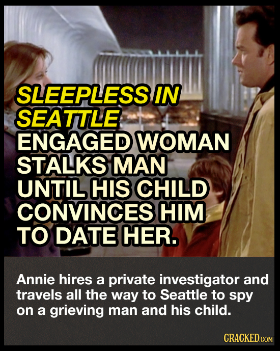 SLEEPLESS IN SEATTLE ENGAGED WOMAN STALKS MAN UNTIL HIS CHILD CONVINCES HIM TO DATE HER. Annie hires a private investigator and travels all the way to