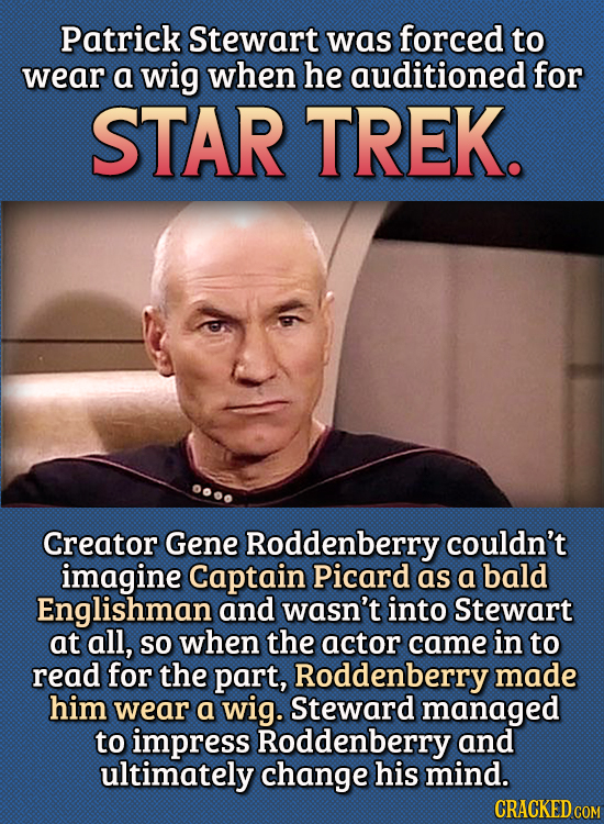 15 Bizarre Things Actors Had To Do For Auditions - Patrick Stewart was forced to wear a wig when he auditioned for Star Trek.
Creator Gene Roddenberr