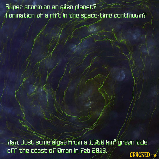 SupER storm on an alien planet? Formation of a rift in the space-time continuum? nah. Just somE algae from a 1.500 kme reen tide off the coast of Oman