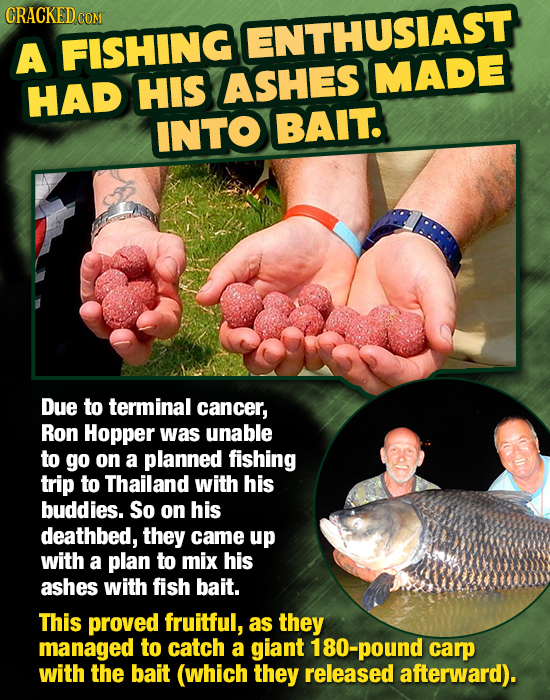 CRACKEDG COMT FISHING ENTHUSIAST A ASHES MADE HAD HIS INTO BAIT. Due to terminal cancer, Ron Hopper was unable to go on a planned fishing trip to Thai