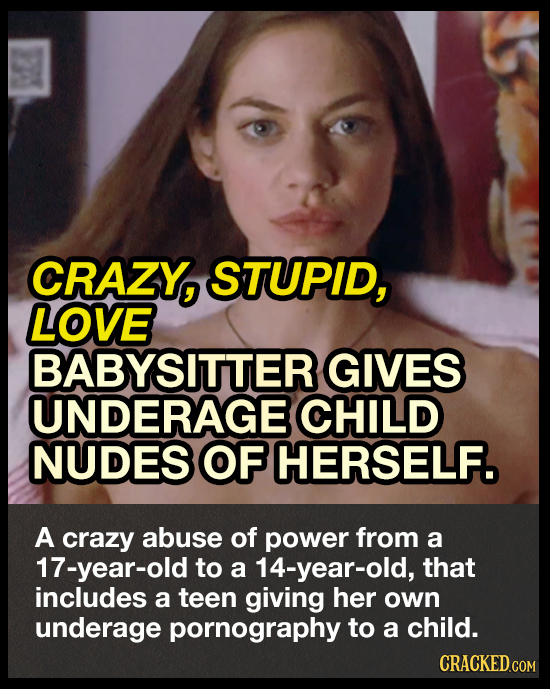 CRAZY, STUPID, LOVE BABYSITTER GIVES UNDERAGE CHILD NUDES OF HERSELF. A crazy abuse of power from a 17-year-old to a 14-year-old, that includes a teen