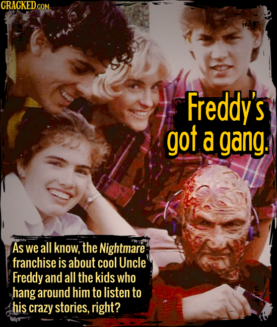 Freddy’s got a gang. - As we all know, the Nightmare franchise is about cool Uncle Freddy and all the kids who hang around him to listen to his crazy