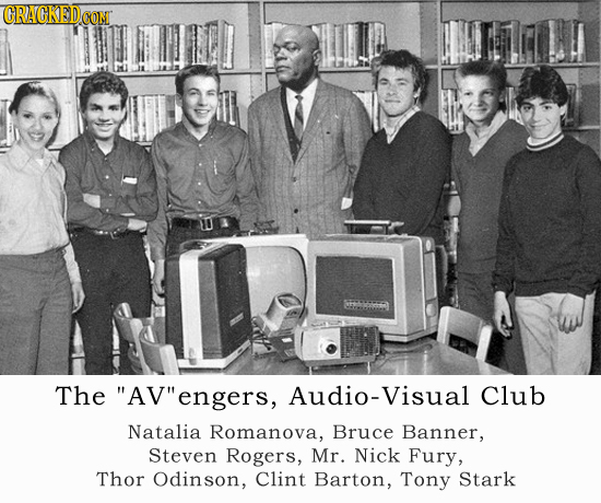 CRACKEDCO The AV 'engers, Audio-Visual Club Natalia Romanova, Bruce Banner, Steven Rogers, Mr. Nick Fury, Thor Odinson, Clint Barton, Tony Stark