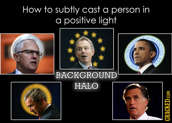 How to subtly cast a person in a positive light NITED PRIISIDY BACKGROUND HALO CRACKED.COM