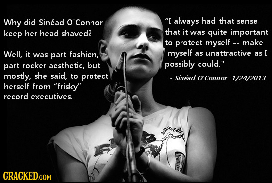 Why did Sinead O'connor I always had that sense keep her head shaved? that it was quite important to protect myself -- make Well, it was part fashion