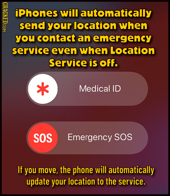 NDAC iPhones will automatically send your location when you contact an emergency service even when Location Service is Off. Medical ID SOS Emergency S