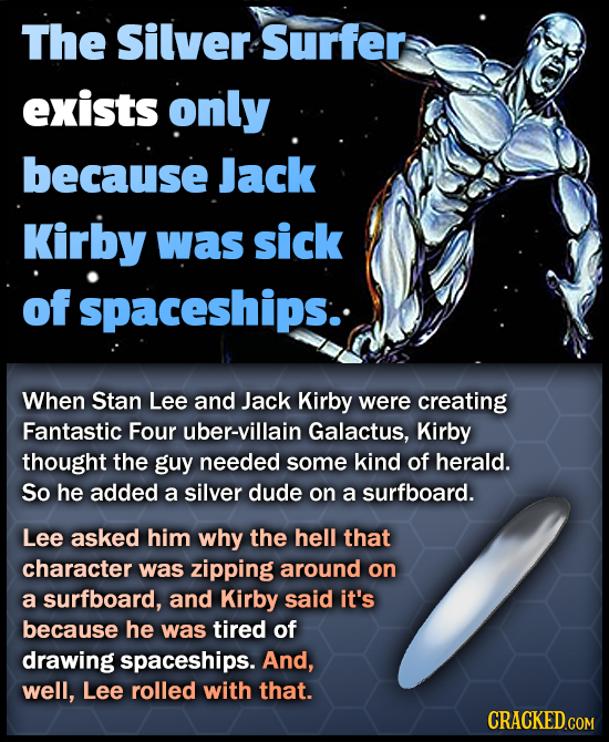 The Silver Surfer exists only because Jack Kirby was sick of spaceships: When Stan Lee and Jack Kirby were creating Fantastic Four uber-villain Galact