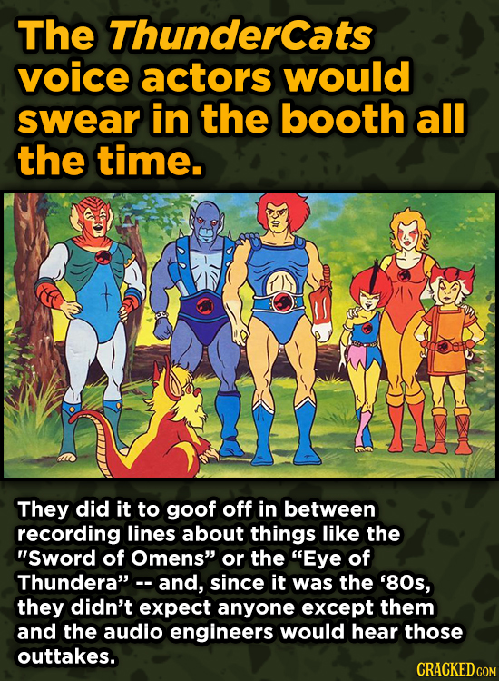 WTF Behind-The-Scenes Stories From Major Movie Sets - The Thundercats voice actors would swear in the booth all the time.