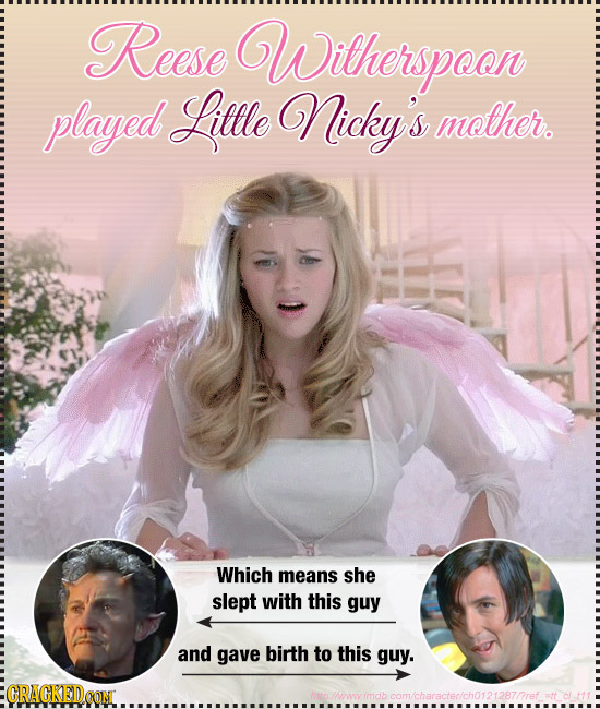 Reese Witherspoon played Lillle Nicky's mother. Which means she slept with this guy and gave birth to this guy. GRACKEDOONT