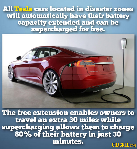 All Tesla cars located in disaster zones will automatically have their battery capacity extended and can be supercharged for free. The free extension