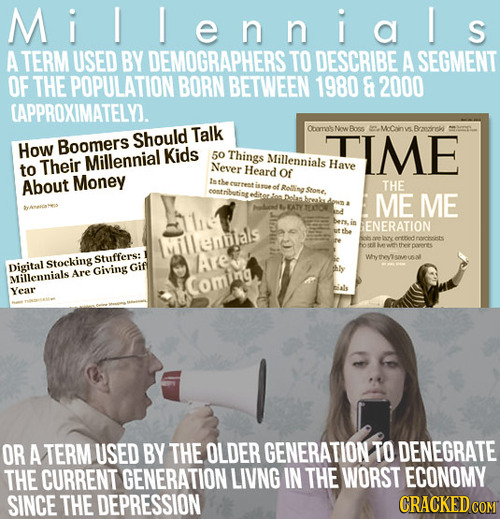 Mil l en n ials a S A TERM USED BY DEMOGRAPHERS TO DESCRIBE A SEGMENT OF THE POPULATION BORN BETWEEN 1980 & 2000 CAPPROXIMATELY. Should Talk Oboma's