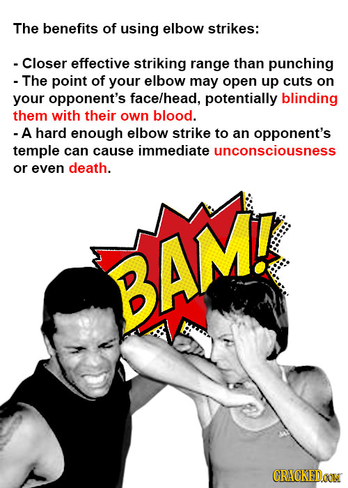 The benefits of using elbow strikes: - Closer effective striking range than punching - The point of your elbow may open up cuts on your opponent's fac