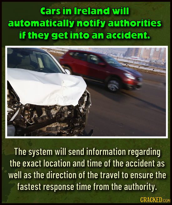 Cars in Ireland will automatically notify authorities if they get into an accident. The system will send information regarding the exact location and
