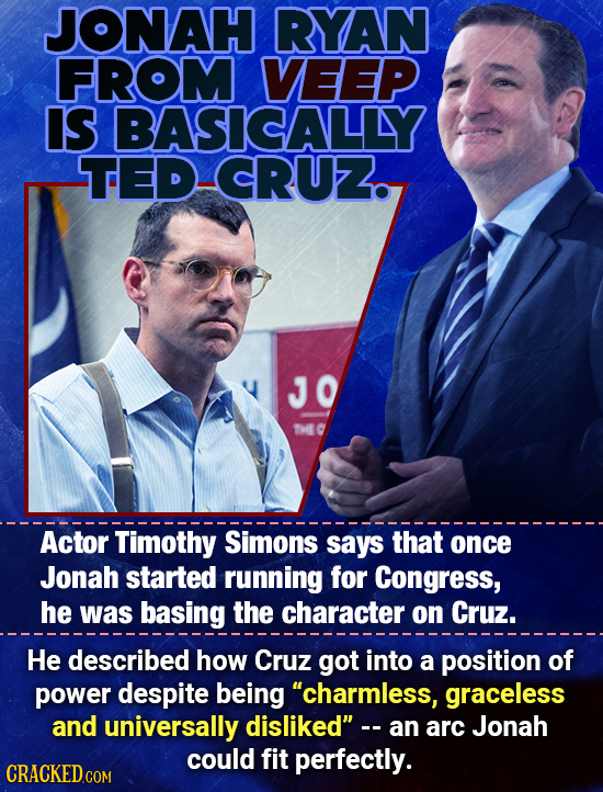 JONAH RYAN FROM VEEP IS BASICALLY TED-CRUZ. JO EC Actor Timothy Simons says that once Jonah started running for Congress, he was basing the character