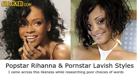 Popstar Rihanna & Pornstar Lavish Styles I came across this likeness while researching poor choices of words 