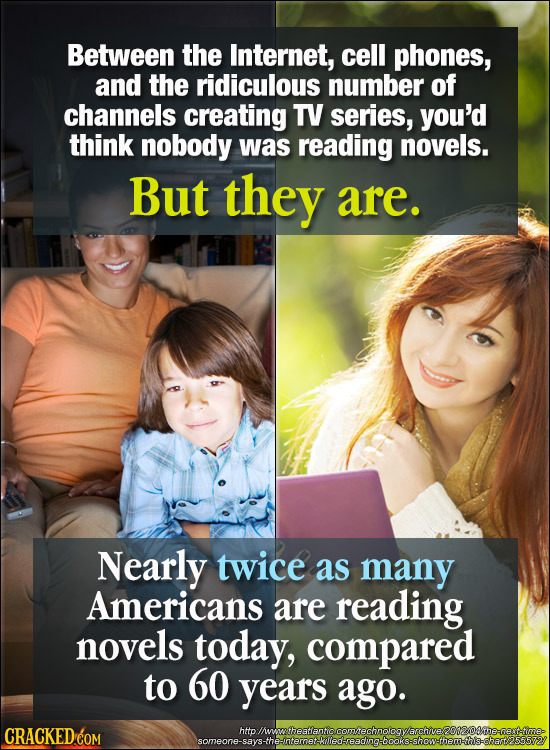 Between the Internet, cell phones, and the ridiculous number of channels creating TV series, you'd think nobody was reading novels. But they are. Near