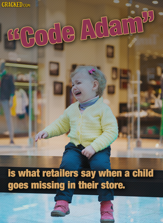 CRACKED COM Code Adam'e is what retailers say when a child goes missing in their store.