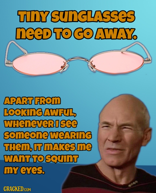 TINY SUnGLASSES need TO GO AWAY. APART 'FRoM LOOKING AWFUL, WHENeVeRl D see someone WeARING THEM, IT mAkeS me WANT TO SQuInT my eYeS.